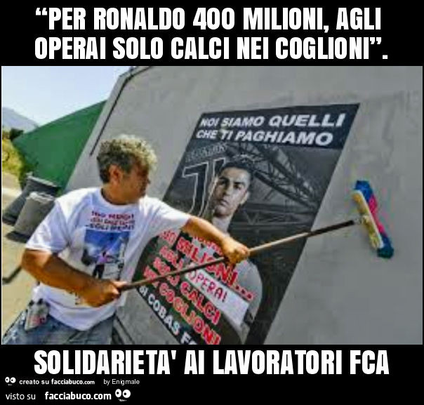 “per ronaldo 400 milioni, agli operai solo calci nei coglioni”. Solidarietà ai lavoratori fca