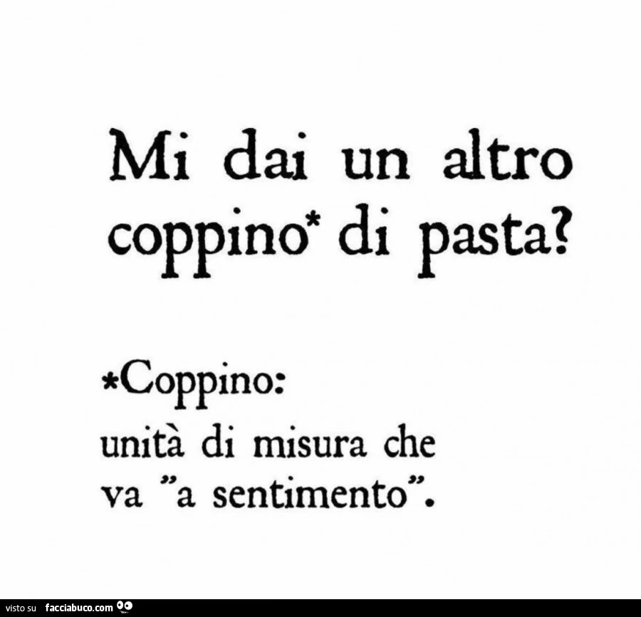 Mi dai un altro coppino di pasta? Coppino: unità di misura che va a sentimento