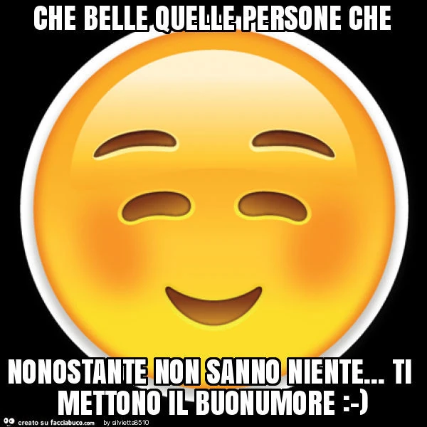 Che belle quelle persone che nonostante non sanno niente&hellip; ti mettono il buonumore: -)