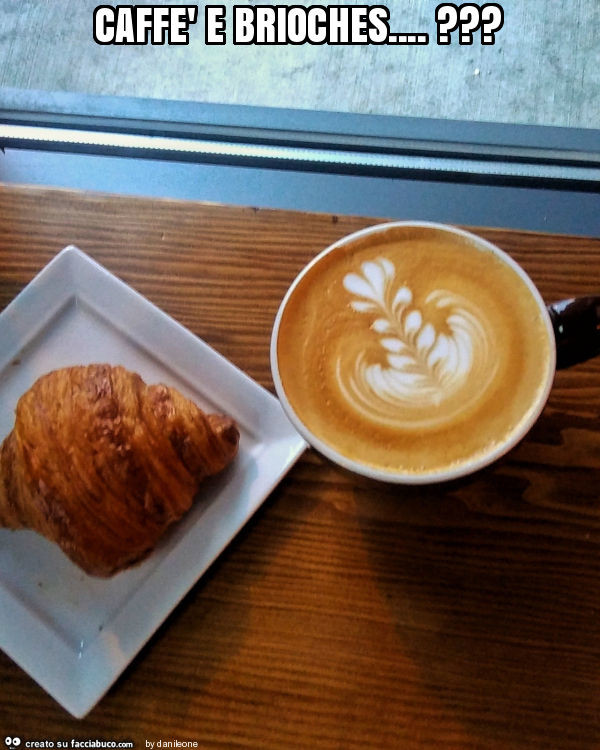 Caffè e brioches&hellip; ?