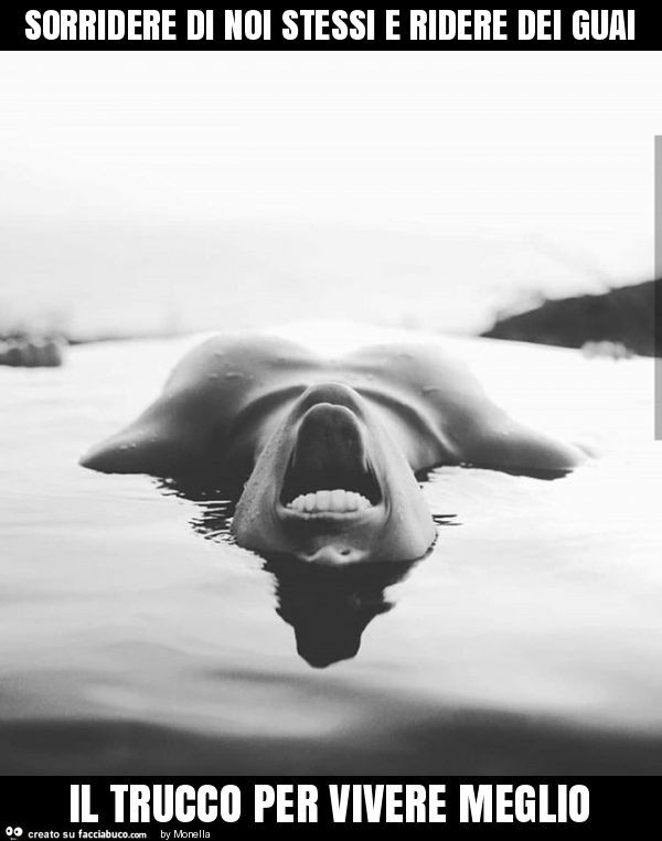 Sorridere di noi stessi e ridere dei guai il trucco per vivere meglio