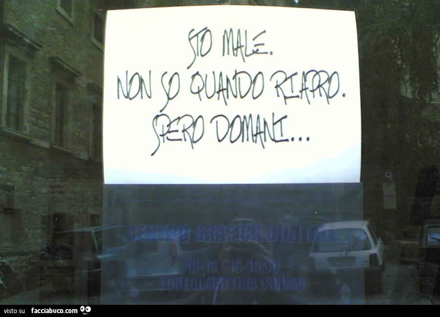 Quando Sto A Casa Sto Male Sto male. Non so quando riapro. Spero domani - Facciabuco.com