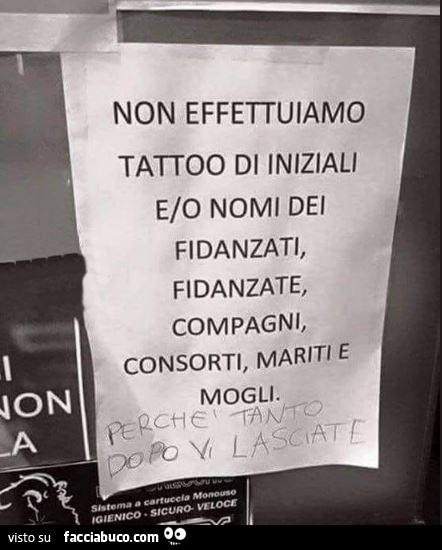 Non effettuiamo tattoo di iniziali e/o nomi dei fidanzati, fidanzate, compagni, consorti, mariti e mogli. Perchè tanto dopo vi lasciate