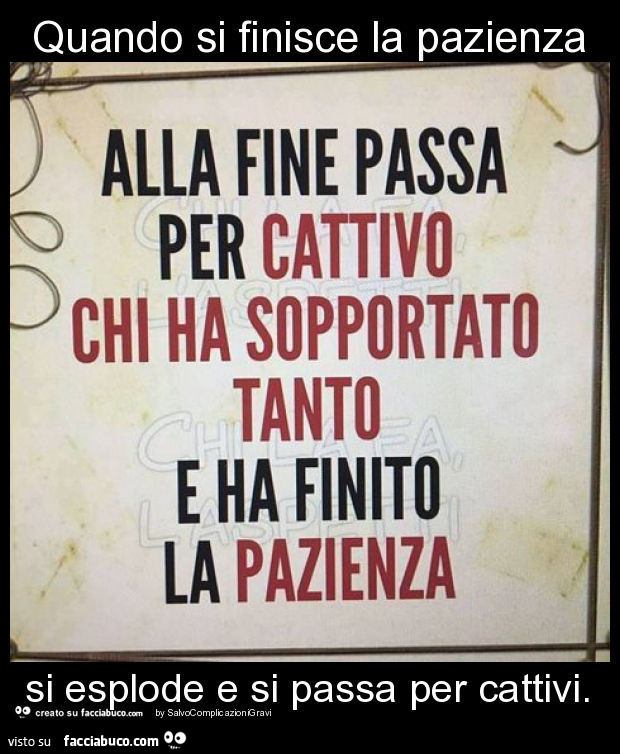 Quando si finisce la pazienza si esplode e si passa per cattivi