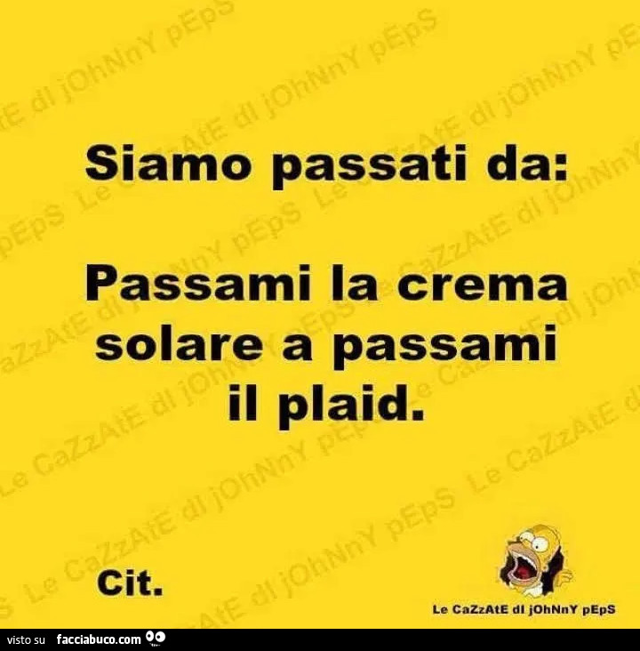 Siamo passati da: passami la crema solare a passami il plaid