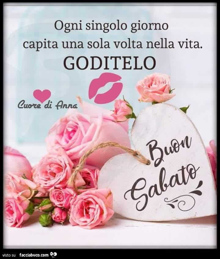 Ogni singolo giorno capita una sola volta nella vita. Goditelo