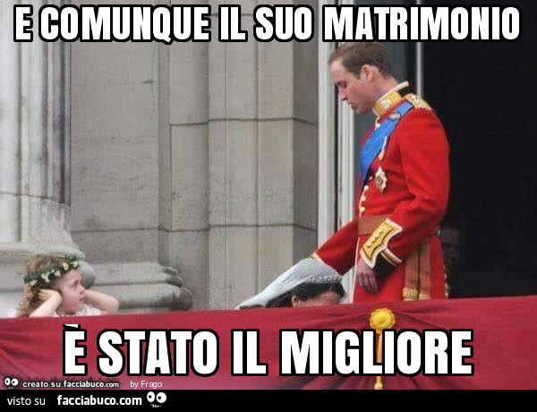 E comunque il suo matrimonio è stato il migliore