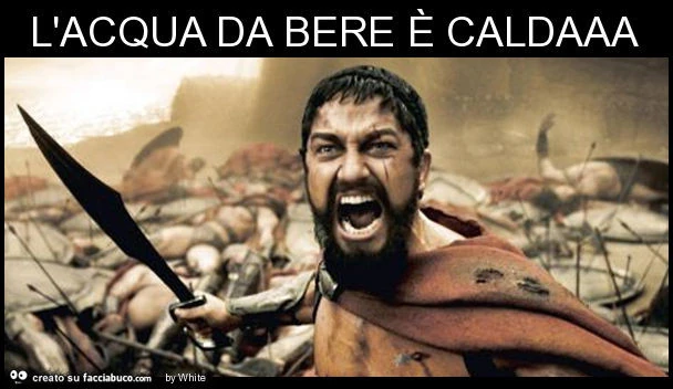 L'acqua da bere è caldaaa