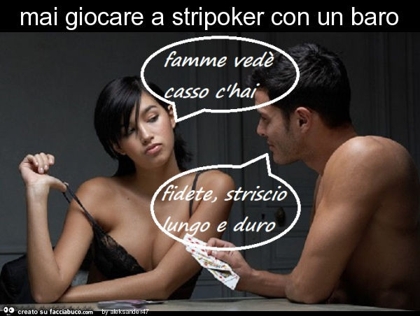 Mai giocare a stripoker con un baro