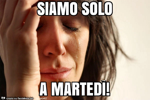 Siamo solo a martedì