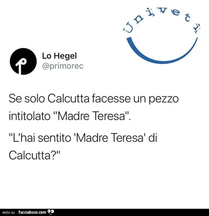 Se solo calcutta facesse un pezzo intitolato madre teresa. L'hai sentito madre teresa di calcutta?