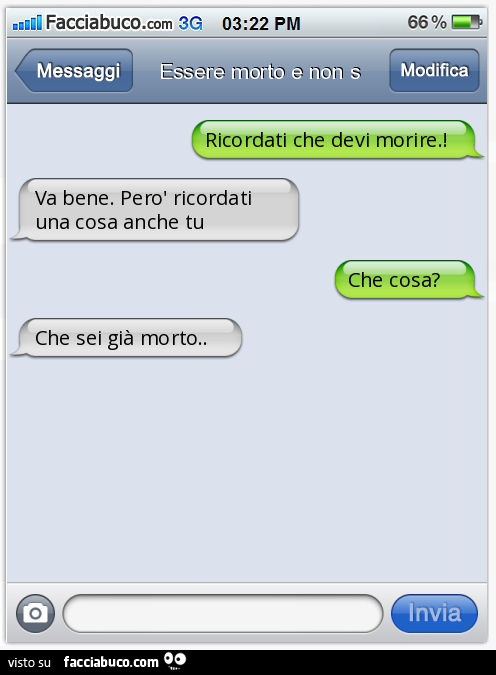 Ricordati che devi morire. ! Va bene. Però ricordati una cosa anche tu. Che cosa? Che sei già morto
