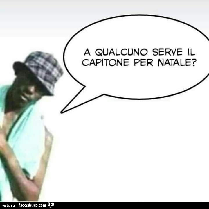 A qualcuno serve il capitone per natale?