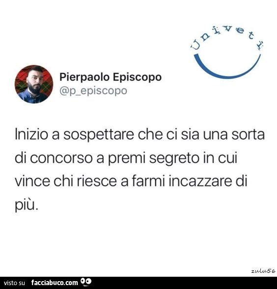 Inizio a sospettare che ci sia una sorta di concorso a premi segreto in cui vince chi riesce a farmi incazzare di più