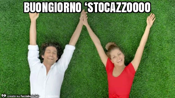 Buongiorno ‘stocazzoooo