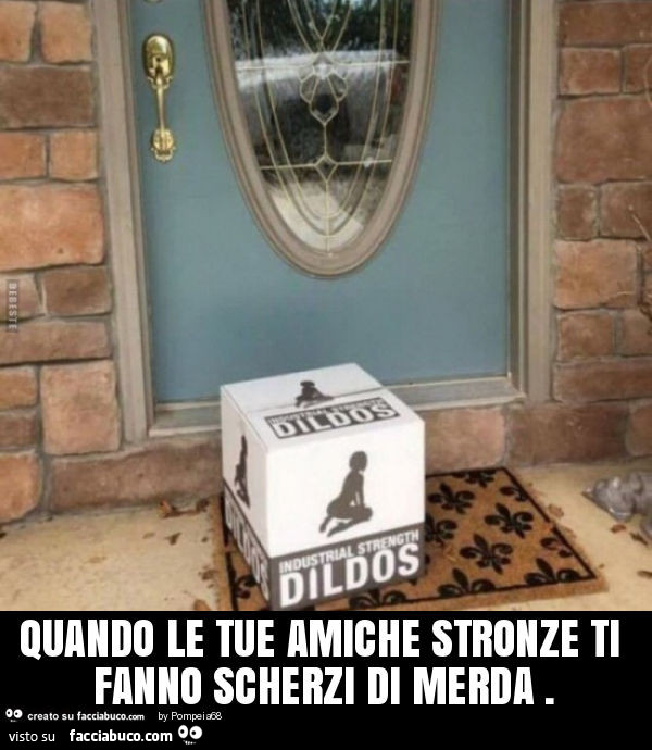 Quando le tue amiche stronze ti fanno scherzi di merda