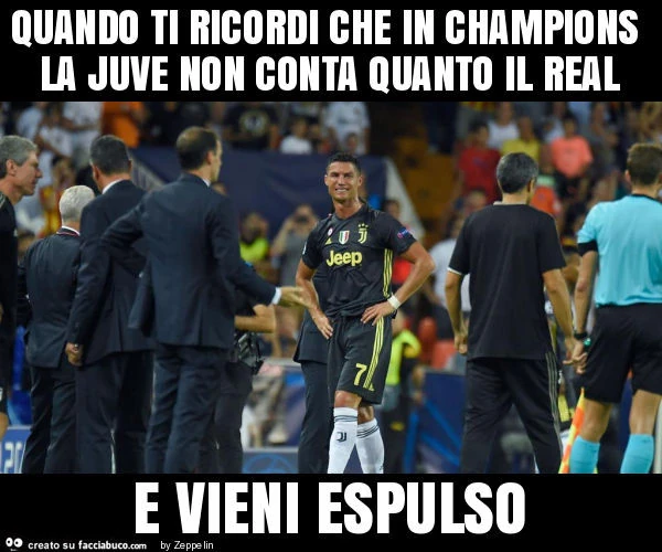 Quando ti ricordi che in champions la juve non conta quanto il real e vieni espulso